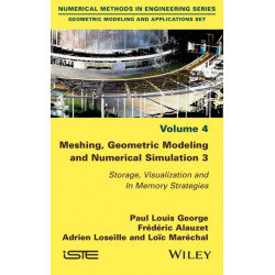 Meshing, Geometric Modeling and Numerical Simulation 3: Storage, Visualization and In Memory Strategies