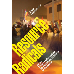 Resource Radicals: From Petro-Nationalism to Post-Extractivism in Ecuador