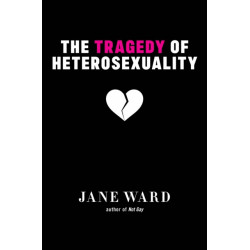 The Tragedy of Heterosexuality