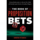 The Book of Proposition Bets: Using Mathematics to Reveal the Odds of Friendly (and Not-So-Friendly) Wagers