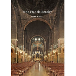 John Francis Bentley: Architect of Westminster Cathedral