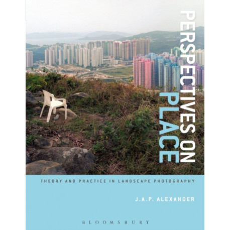 Perspectives on Place: Theory and Practice in Landscape Photography