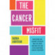 The Cancer Misfit: A Guide to Navigating Life After Treatment