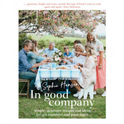 In Good Company: Simple, generous recipes and ideas for get-togethers and good times