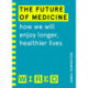 The Future of Medicine (WIRED guides): How We Will Enjoy Longer, Healthier Lives