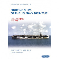 Fighting Ships of the U.S. Navy 1883-2019 Volume One Part Two: Aircraft Carriers. Escort Carriers