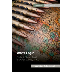 War's Logic: Strategic Thought and the American Way of War