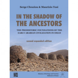 In the Shadow of the Ancestors: The Prehistoric Foundations of the Early Arabian Civilization in Oman: Second Expanded Edition