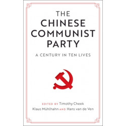 The Chinese Communist Party: A Century in Ten Lives