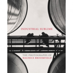 Maurice Broomfield: Industrial Sublime