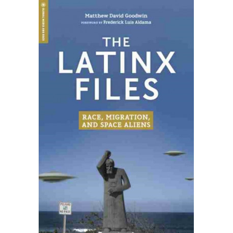 The Latinx Files: Race, Migration, and Space Aliens