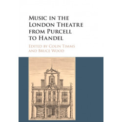 Music in the London Theatre from Purcell to Handel