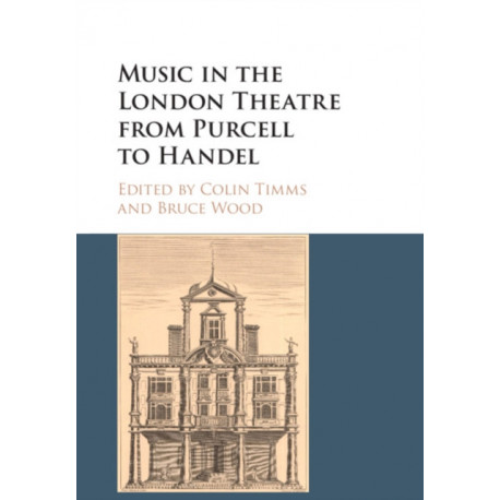 Music in the London Theatre from Purcell to Handel