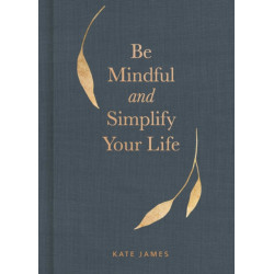 Be Mindful and Simplify Your Life