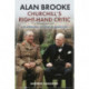 Alan Brooke: Churchill's Right-Hand Critic: A Reappraisal of Lord Alanbrooke