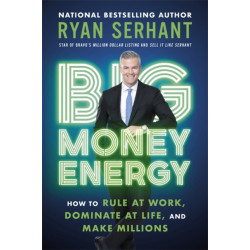 Big Money Energy: How to Rule at Work, Dominate at Life, and Make Millions