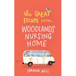 The Great Escape from Woodlands Nursing Home: A totally laugh out loud and uplifting novel of friendship, love and aging disgracefully