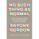 No Such Thing as Normal: From the author of Glorious Rock Bottom