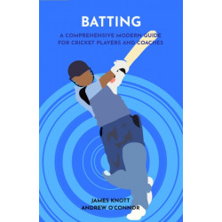 Batting: A Comprehensive Modern Guide for Cricket Players and Coaches