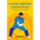 Wicket Keeping: A Comprehensive Modern Guide for Cricket Players and Coaches
