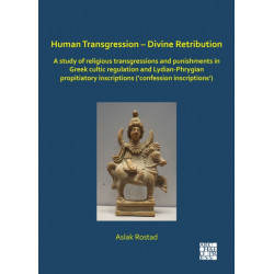 Human Transgression – Divine Retribution: A Study of Religious Transgressions and Punishments in Greek Cultic Regulation and Lydian-Phrygian Propitiatory Inscriptions (‘Confession Inscriptions’)