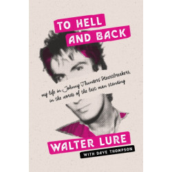To Hell and Back: My Life in Johnny Thunders' Heartbreakers, in the Words of the Last Man Standing