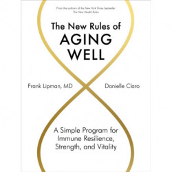 The New Rules of Aging Well: A Simple Program for Immune Resilience, Strength, and Vitality