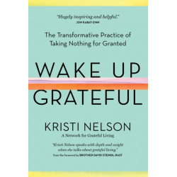 Wake Up Grateful: The Transformative Practice of Taking Nothing for Granted