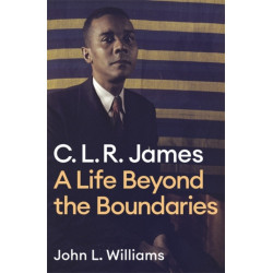 CLR James: A Life Beyond the Boundaries