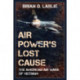 Air Power's Lost Cause: The American Air Wars of Vietnam