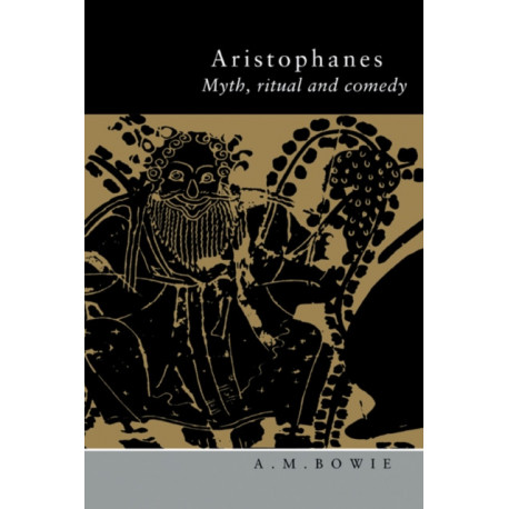 Aristophanes: Myth, Ritual and Comedy