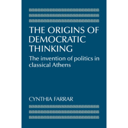 The Origins of Democratic Thinking: The Invention of Politics in Classical Athens