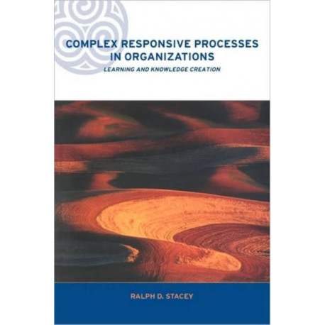 Complex Responsive Processes in Organizations: Learning and Knowledge Creation
