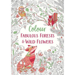 Fabulous Forests and Wild Flowers: An Anti-Stress Colouring Book