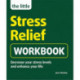 The Little Stress-Relief Workbook: Decrease your stress levels and enhance your life