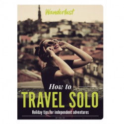 Wanderlust - How to Travel Solo: Holiday tips for independent adventurers