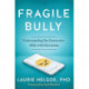 Fragile Bully: Understanding Our Destructive Affair With Narcissism in the Age of Trump