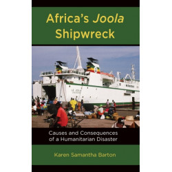 Africa’s Joola Shipwreck: Causes and Consequences of a Humanitarian Disaster