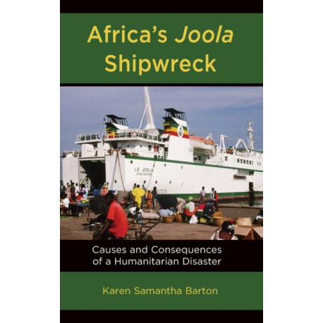 Africa’s Joola Shipwreck: Causes and Consequences of a Humanitarian Disaster