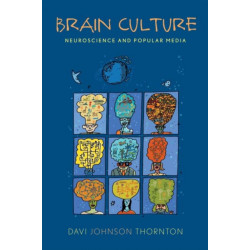 Brain Culture: Neuroscience and Popular Media