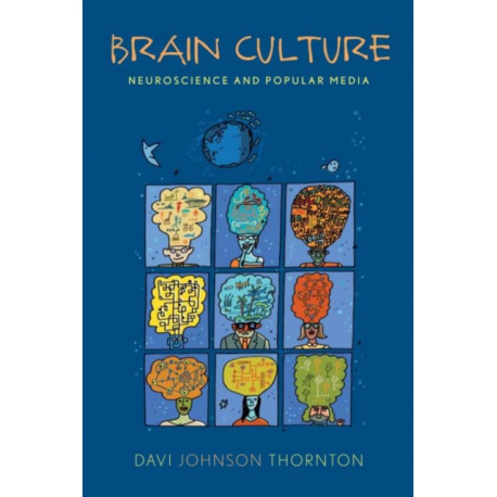 Brain Culture: Neuroscience and Popular Media