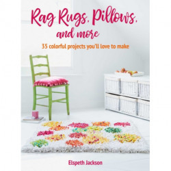 Rag Rugs, Pillows, and More: Over 30 Colorful Ways to Upcycle Fabric for the Home