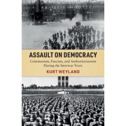 Assault on Democracy: Communism, Fascism, and Authoritarianism During the Interwar Years