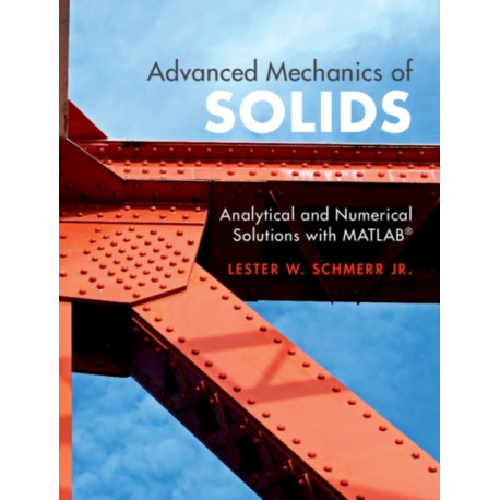 Advanced Mechanics of Solids: Analytical and Numerical Solutions with MATLAB®