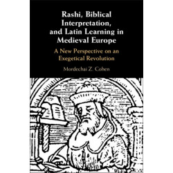 Rashi, Biblical Interpretation, and Latin Learning in Medieval Europe: A New Perspective on an Exegetical Revolution