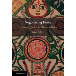 Negotiating Peace: Amnesties, Justice and Human Rights