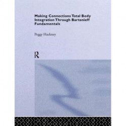 Making Connections: Total Body Integration Through Bartenieff Fundamentals