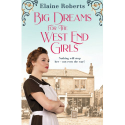 Big Dreams for the West End Girls: A sweeping wartime romance novel from a debut voice in fiction!