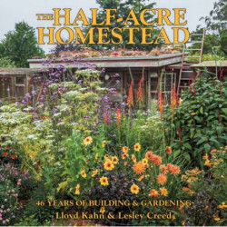 The Half-Acre Homestead: 46 Years of Building and Gardening