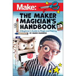 The Maker Magician's Handbook: A Beginner's Guide to Magic + Making